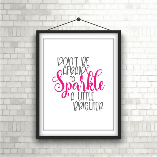 "Don't be afraid to Sparkle a Little Brighter" Empowering Wall Art Print