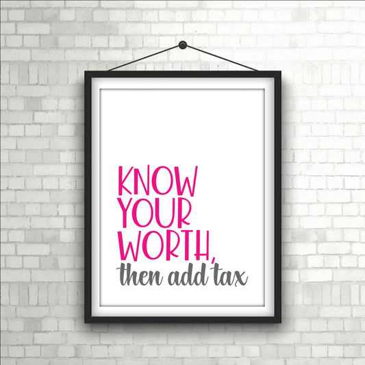 "Know your worth, Then add Tax" Empowering Wall Art Print