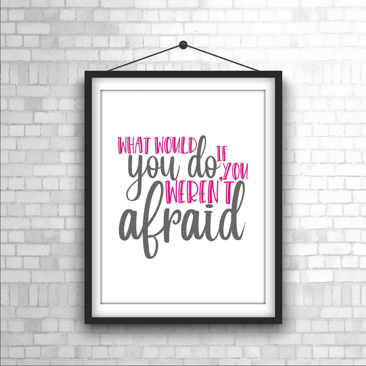 "What would you do if you weren't Afraid" Empowering Wall Art Print